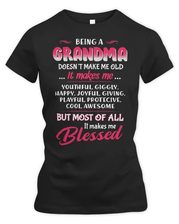 Mother Grandma Being A Grandma Doesnt Make Me Old It Makes Me Blessed 179 Mom Grandmother
