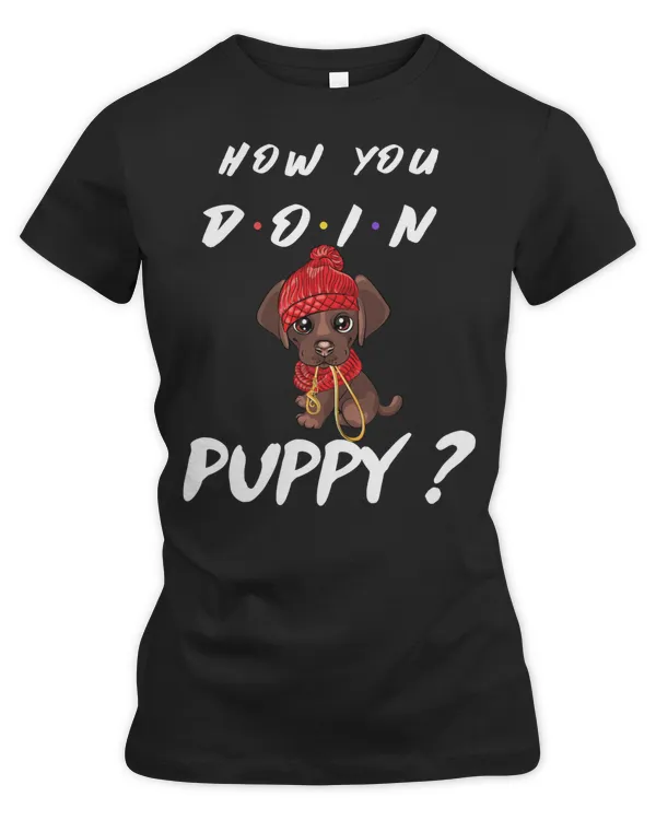 Labrador Retriever Lover How You Doin Puppy Chocolate Lab Labrador Retriever Retrievers Dog