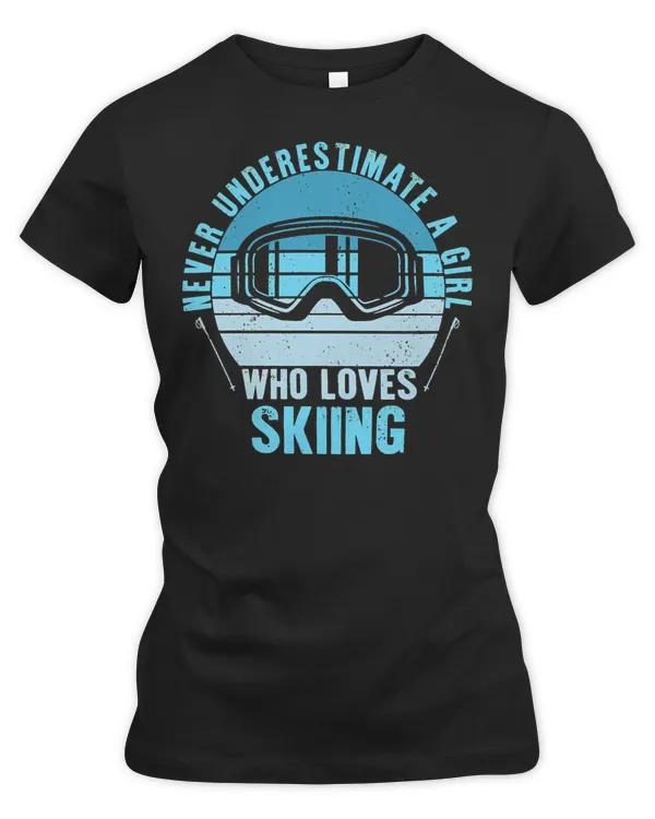 Skiing Lover Skier Never Underestimate A Girl Who Loves Sking Lady Skiing Woman Skiing Loves Ski