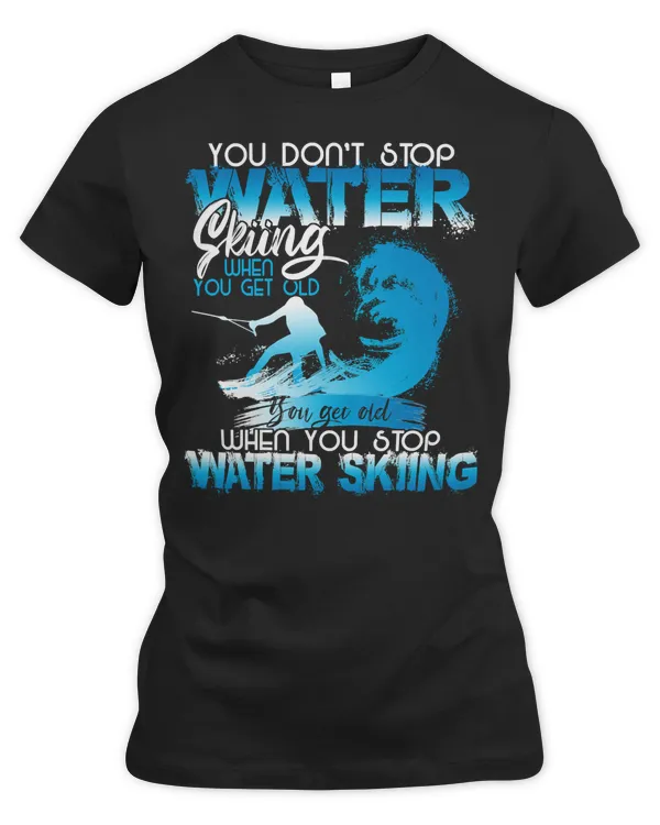 Skiing Lover Skier When You Stop You Get Old Funny Water Skiing218 Loves Ski