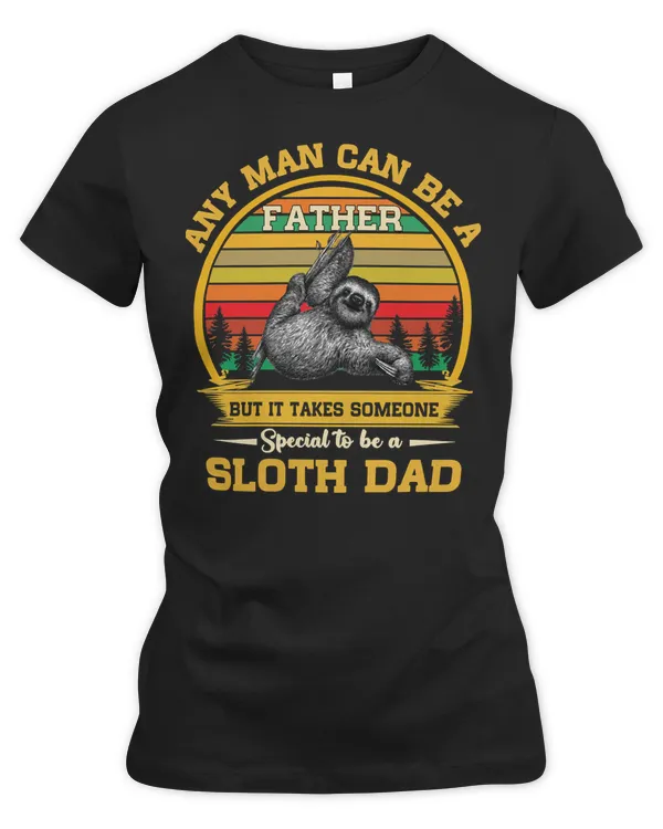 Sloth Lover Sloths Any Man Can Be A Father But it Takes Someone Special To Be A Dad Loves Sloths