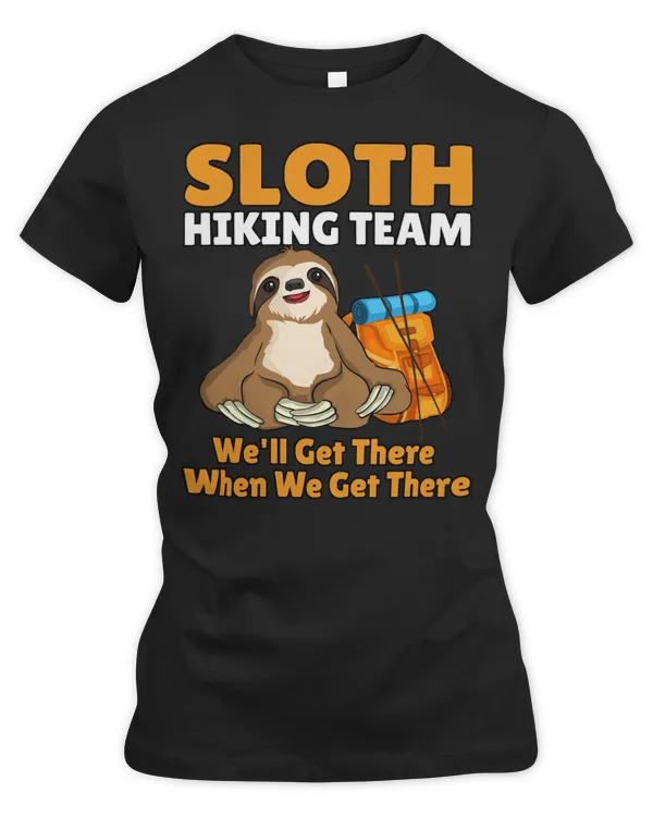 Sloth Lover Sloths Funny Hiking Team Well Get There When We Get There327 Loves Sloths