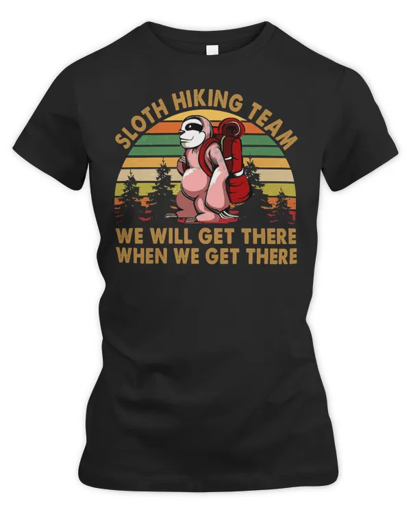 Sloth Lover Sloths Hiking Team We will get there when we get there235 Loves Sloths