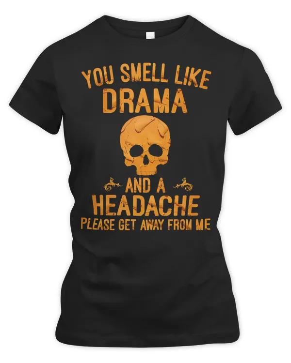 Skull Lover Skeleton You smell like drama and a headache please get away 21 Skulls