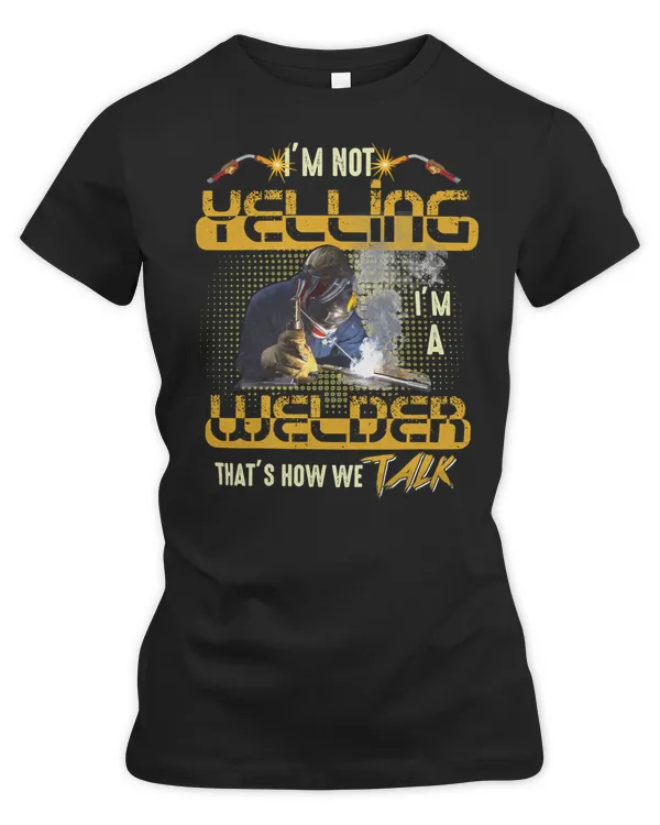 Welder Job Welding Im Not Yelling Welder Thats How We Talk 52