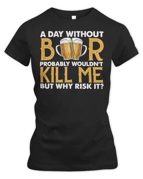 Beer Drinking A Day Without Probably Wouldn’t Kill Me But Why Risk It 362 Drink Alcohol