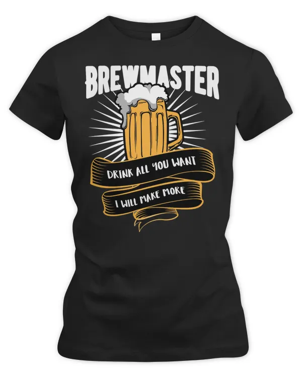 Beer Drinking Brewmaster Drink all you want I will make more 57 Drink Alcohol