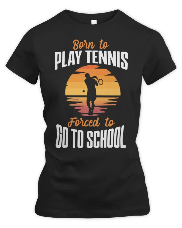 Tennis Player Born To Play Forced to Go To School Retro Funny Retro Style Player Tennis Lover