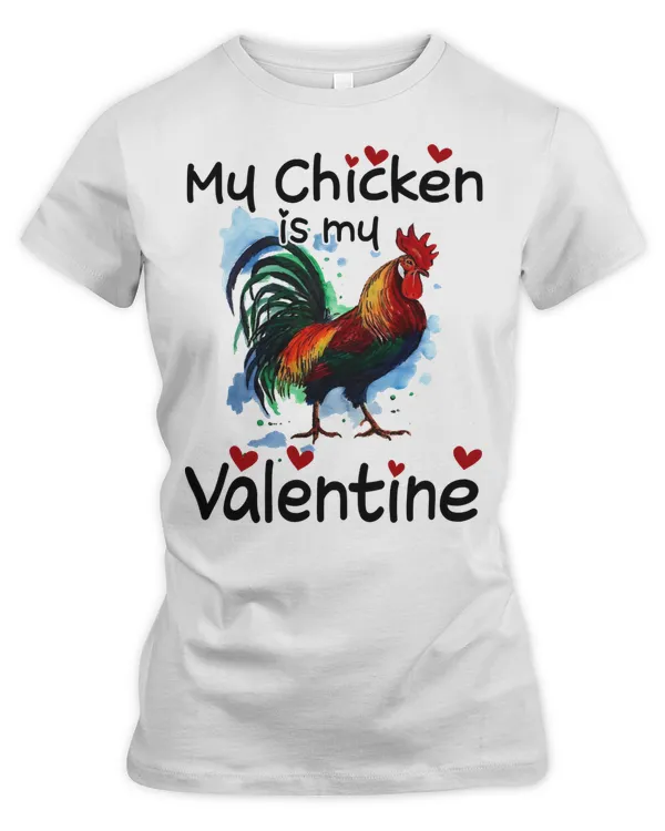 Chicken Cock My Chicken Is My Valentine Funny Valentines Day 147 Rooster Hen