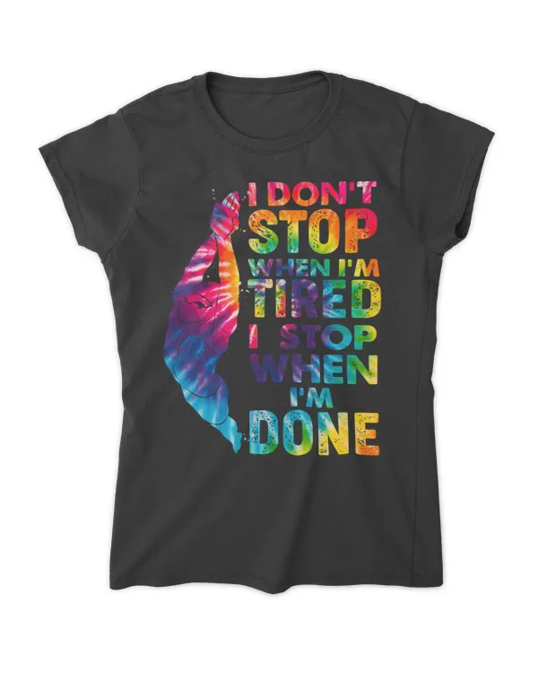 I don't stop when I'm tired