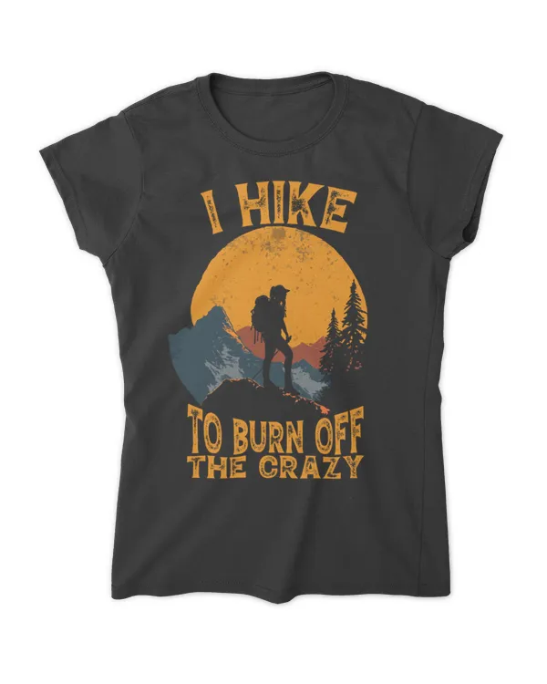 Hiking - I Hike To Burn Off The Crazy Woman T-Shirt