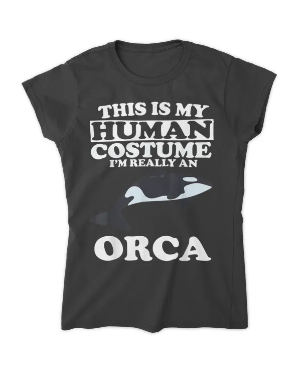 This Is My Human Costume I'm Really An Orca Whale T-shirt