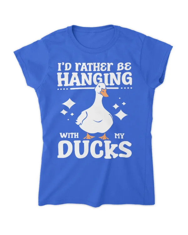 I'd rather be hanging with my ducks