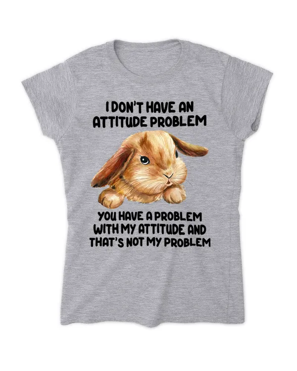 I don't have an attitude problem tees