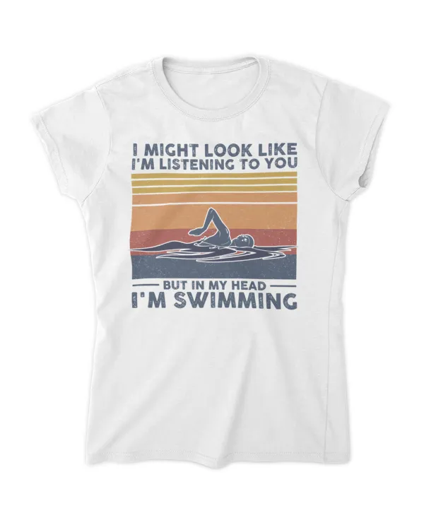 I'm listening to you but in my head I'm swimming