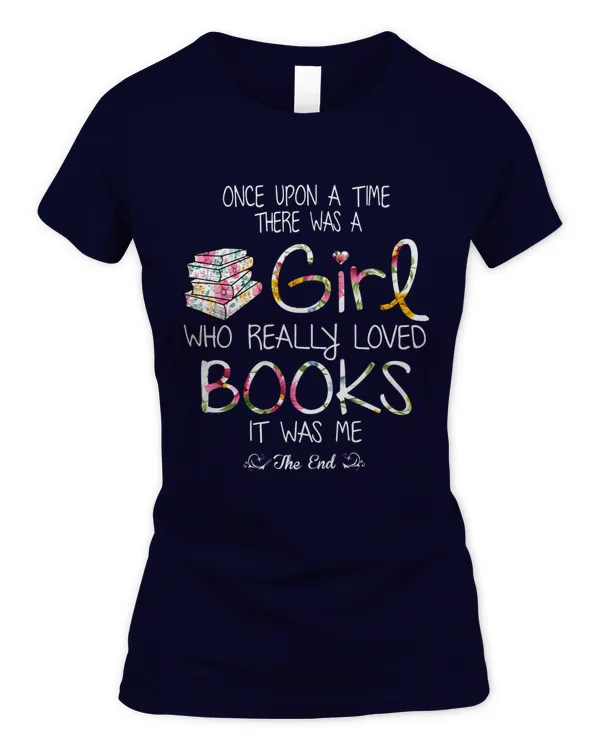 Once Upon A Time There Was A Girl Who Really Loved Books It Was Me The End