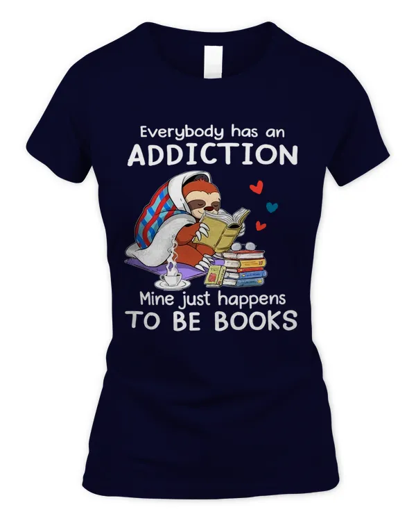 Everybody Has An Addiction Mine Just Happens To Be Books