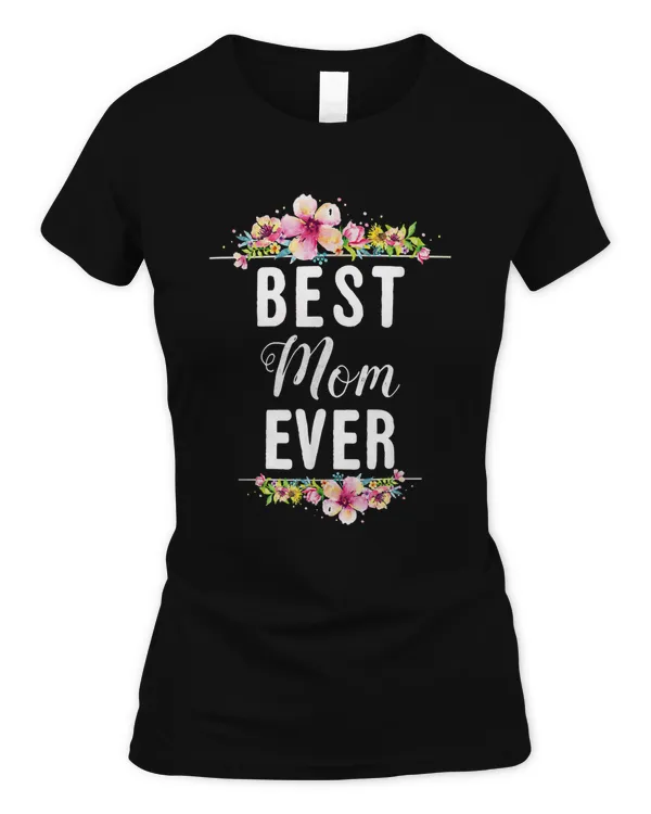 Best Mom Ever Floral Design Mother Day Gift T-Shirt