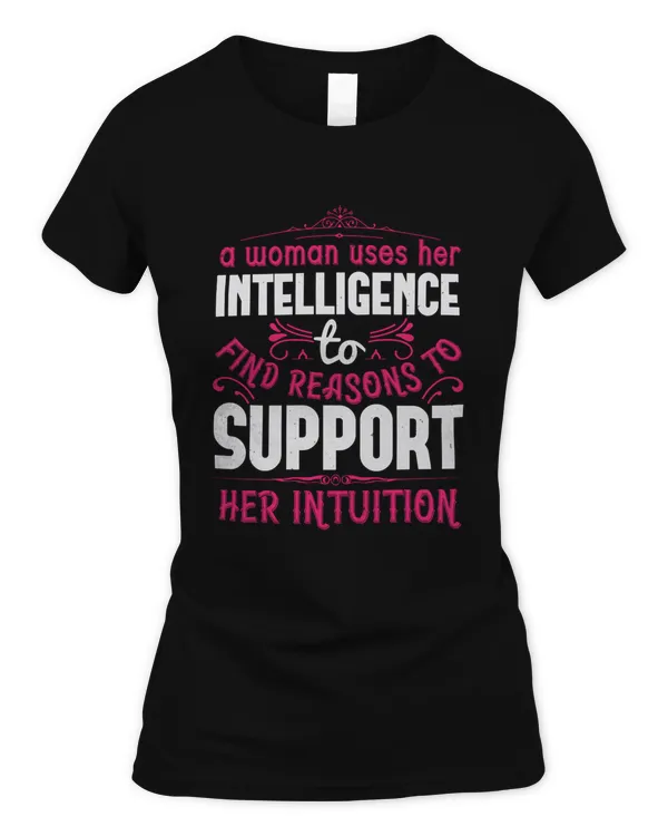 A Woman Uses Her Intelligence To Find Reasons To Support Her Intuition