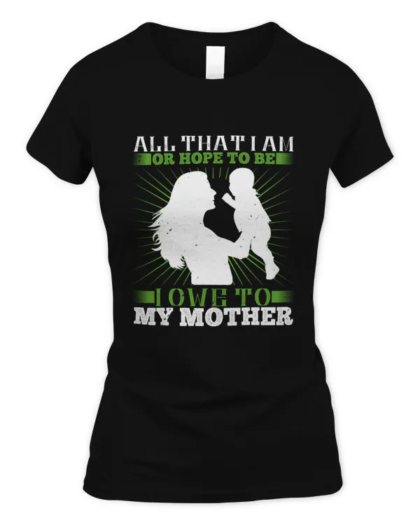 All that I am, or hope to be, I owe to my mother-01