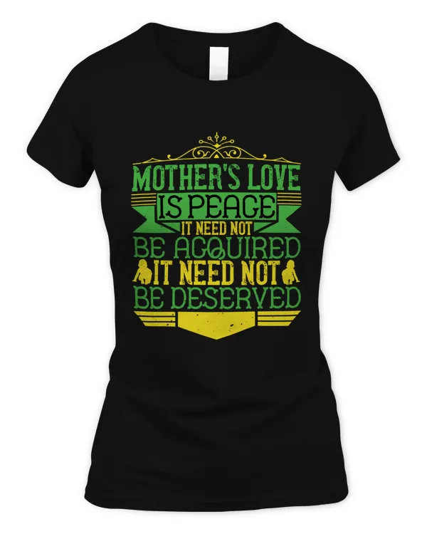 Mother’s love is peace. It need not be acquired, it need not be deserved-01