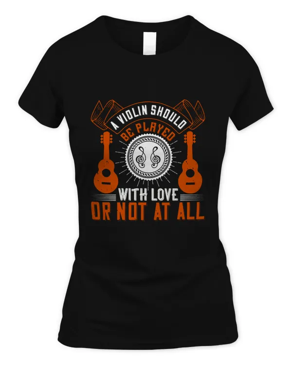 A violin should be played with love T-Shirt
