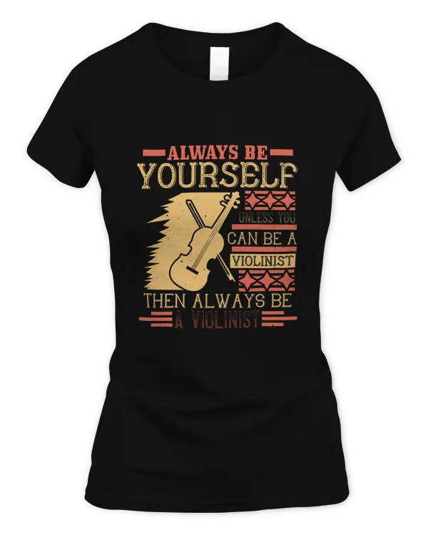always be yourself unless you can be a violinist then always be a violinist-01