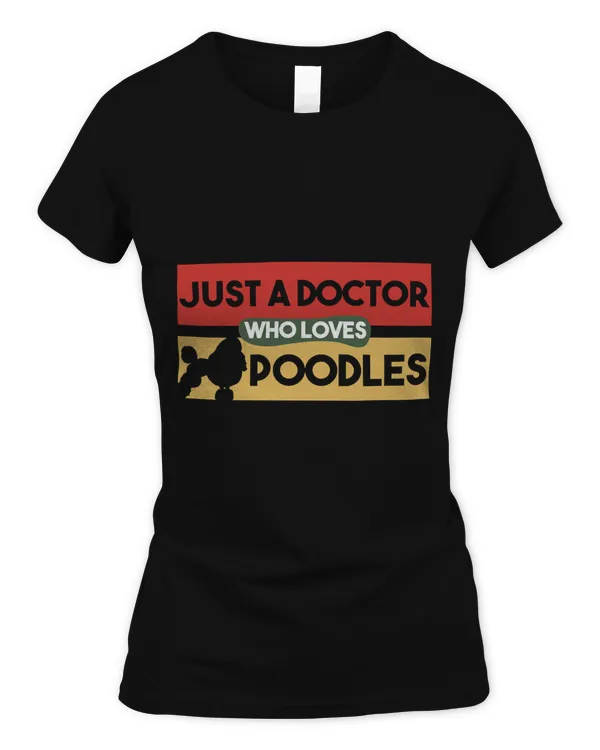 Just A Doctor Who Loves Poodles - Poodle Lover Gift Classic T-Shirt