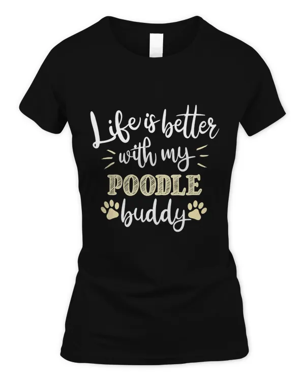 Life is Better with my Poodle Buddy! Perfect for Dog Lovers Classic T-Shirt