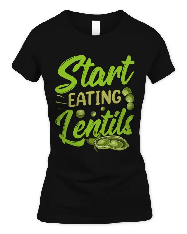 Start Eating Lentils Lentil Lover Food Sayings