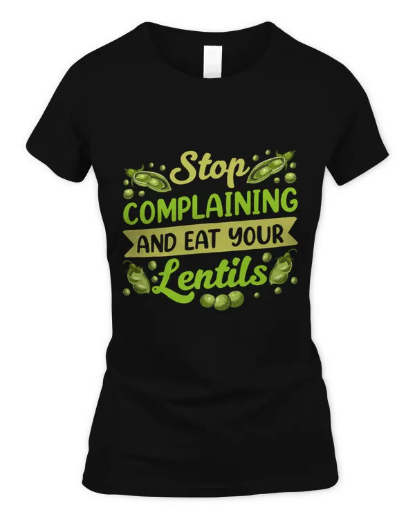 Stop Complaining And Eat Your Lentils Food Sayings Lentil