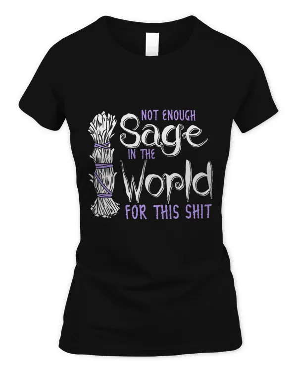Women Not Enough Sage In The World For This Shit