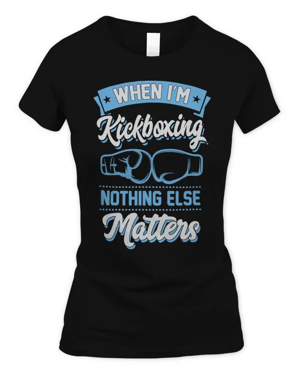 When Im Kickboxing Nothing Else Matters