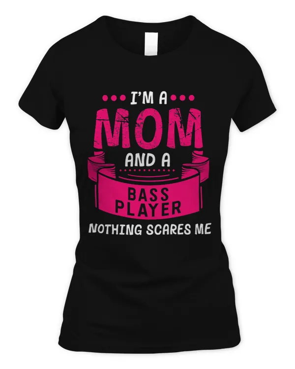 Womens A Mom And Bassplayer Nothing Scares Me Guitar Band Funny 3