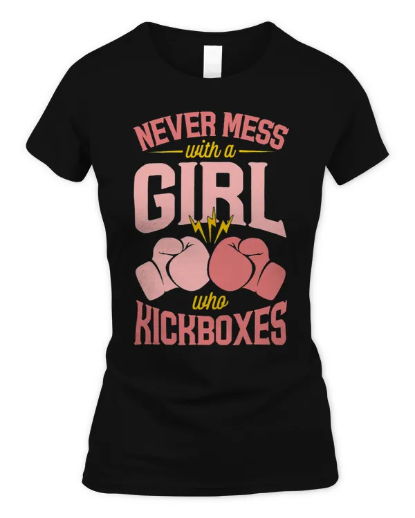 Womens Never Mess With A Girl Who Kickboxes