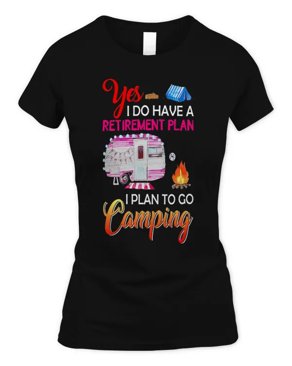 Yes I Do Have A Retirement Plan Camping