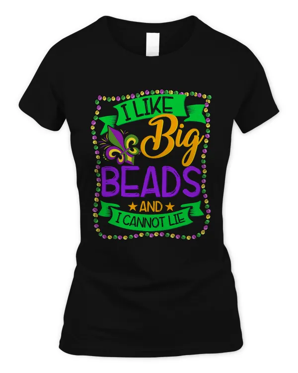 Beads Mardi Gras I Like Big Beads And I Can Not Lie T-Shirt