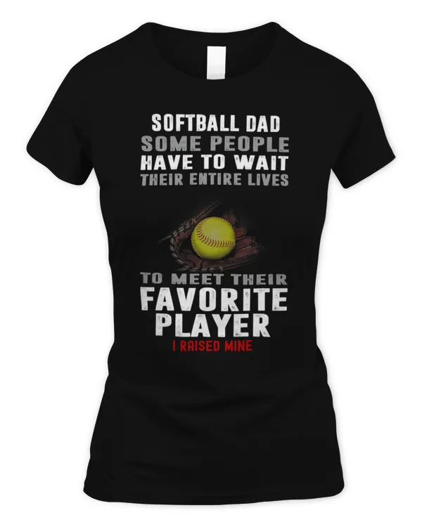 Cute Softball Dad Some People Have To Wait Their Entire Lives 1 - Women's Standard T-Shirt Women's Standard T-Shirt