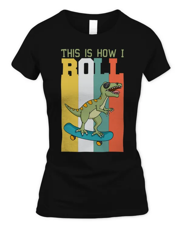 Animal Dinosaur Skateboarding This Is How I Roll