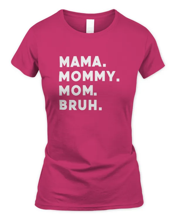 Mama Mommy Mom Bruh
