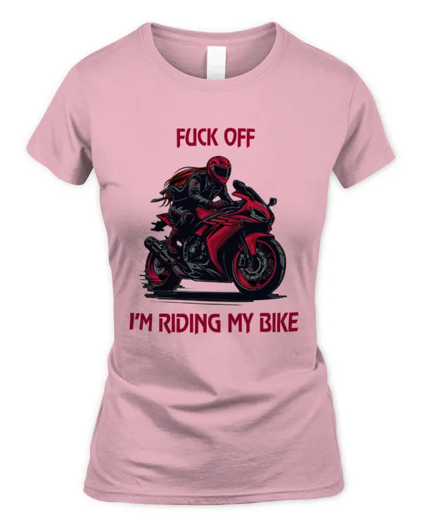 F**k Off, I'm Riding My Bike Women’s T-Shirt