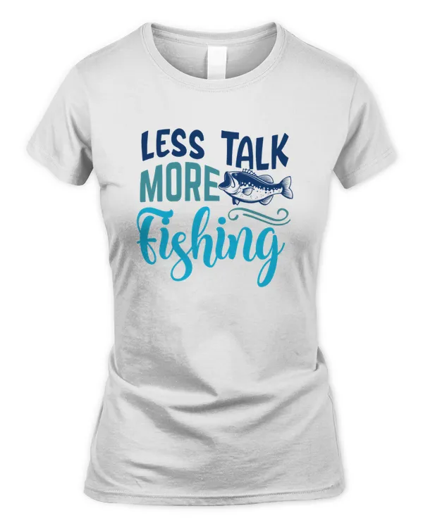 Less Talk More Fishing