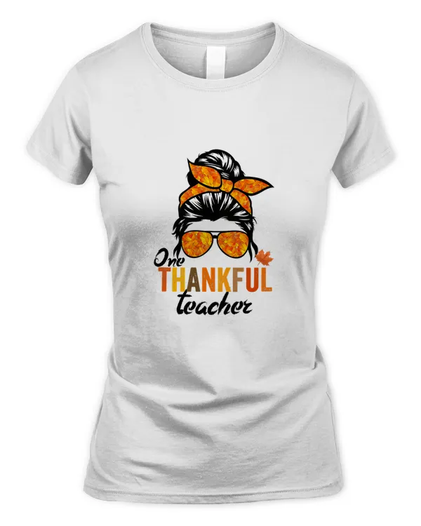 One Thankful Teacher Thanksgiving Women Messy Bun T-Shirt