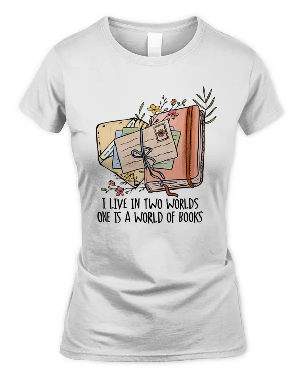 I Live In Two Worlds One Is A World Of Books T-Shirt