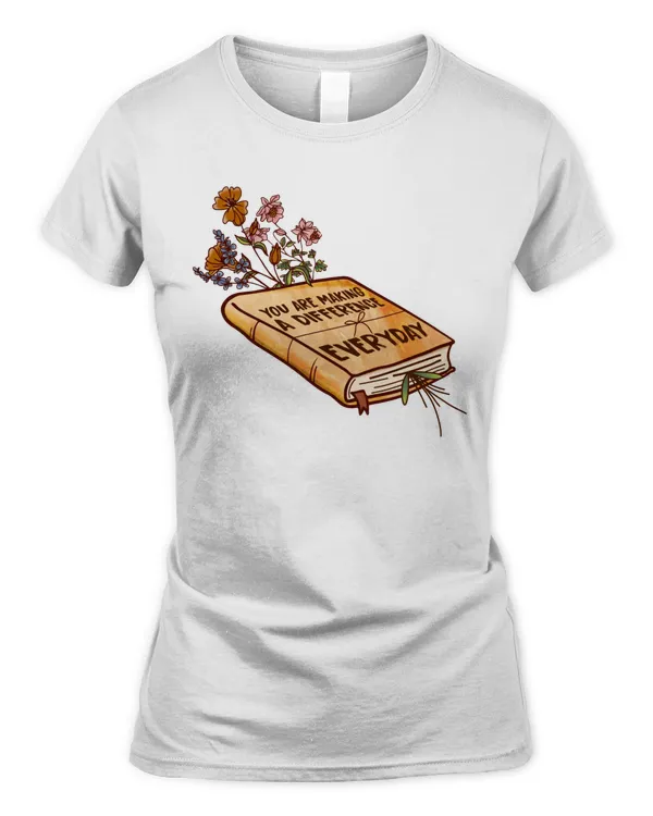 You Are Making A Difference Everyday T-Shirt