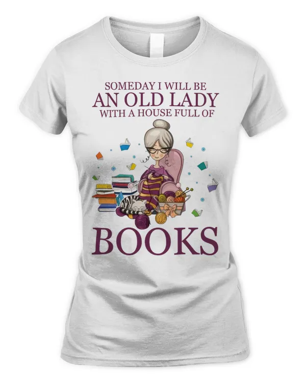 Someday I Will Be An Old  Lady With A House Full Of Books T-Shirt