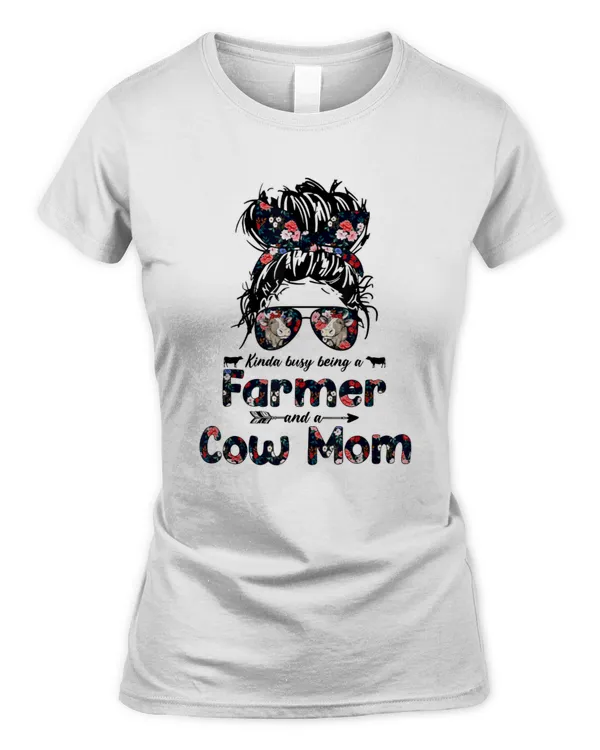 Kinda busy Being A Farmer and a Cow Mom Messy Hair Bun Shirt