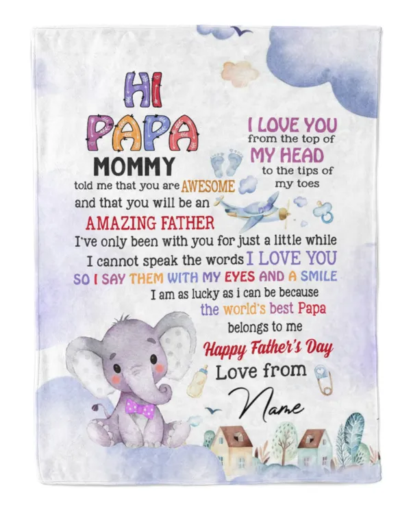 Hi papa Mommy told me that you are awesome and that you will be an amazing father