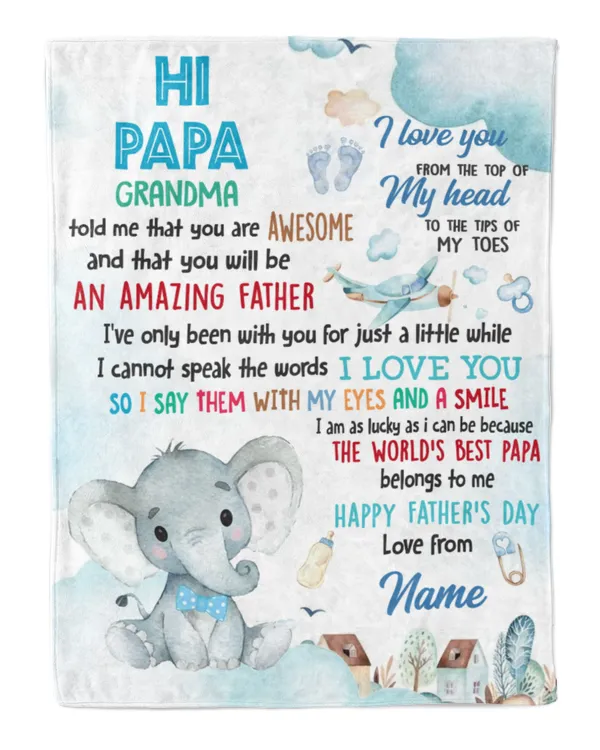 Hi papa Grandma told me that you are awesome and that you will be an amazing father