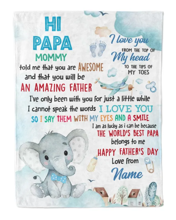 Hi papa Mommy told me that you are awesome and that you will be an amazing father